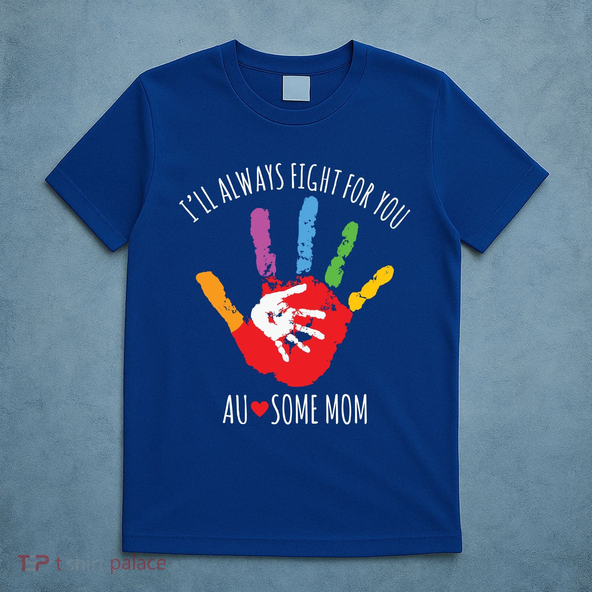 Ill Always Fight For You Ausome Mom Autism Awareness T-Shirt