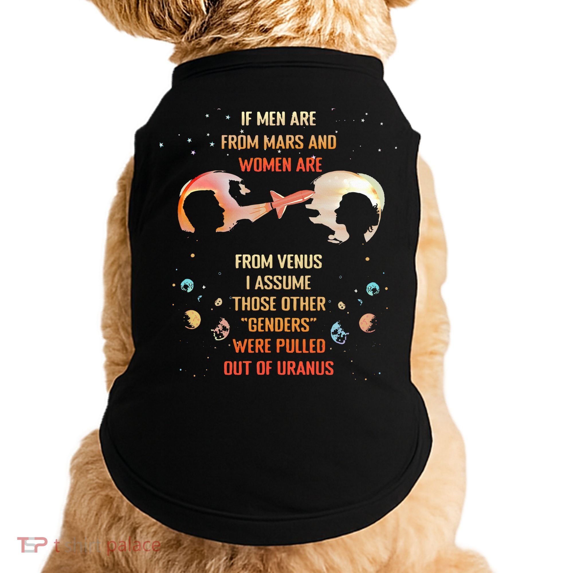 If Are From Mars And Women Are From Venus I Assume Those Doggie Tank