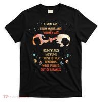 If Are From Mars And Women Are From Venus I Assume Those T-Shirt thumb 0