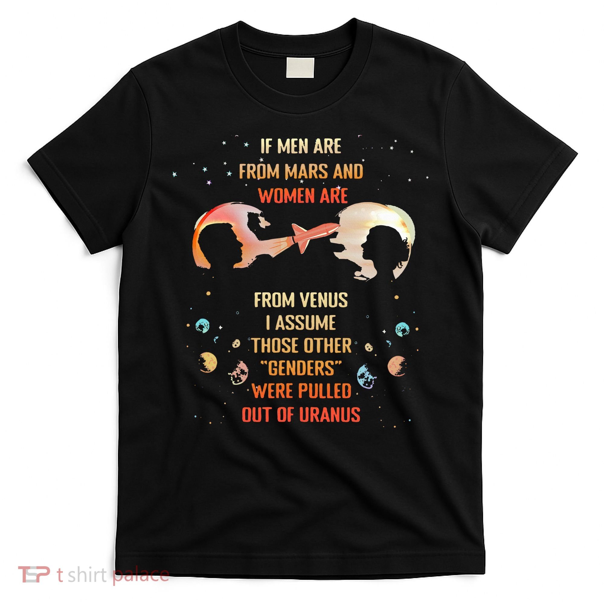 If Are From Mars And Women Are From Venus I Assume Those T-Shirt