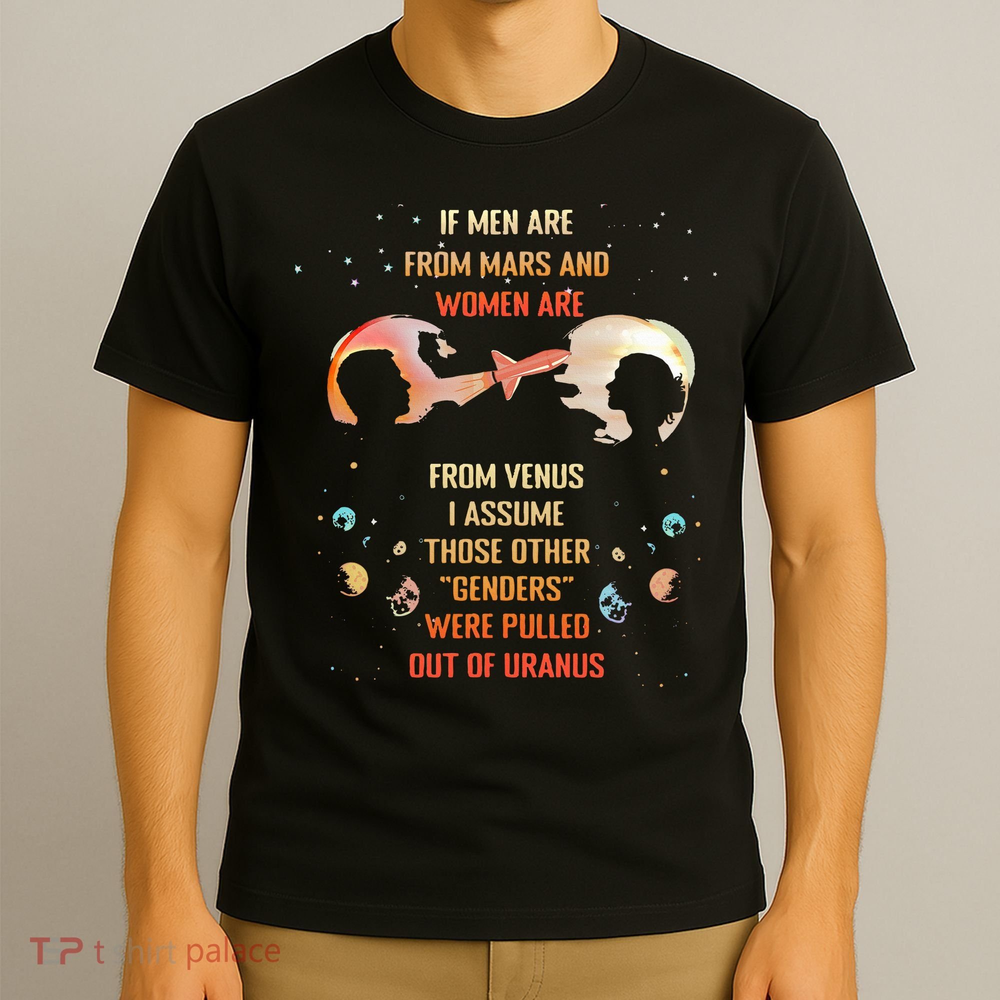 If Are From Mars And Women Are From Venus I Assume Those T-Shirt
