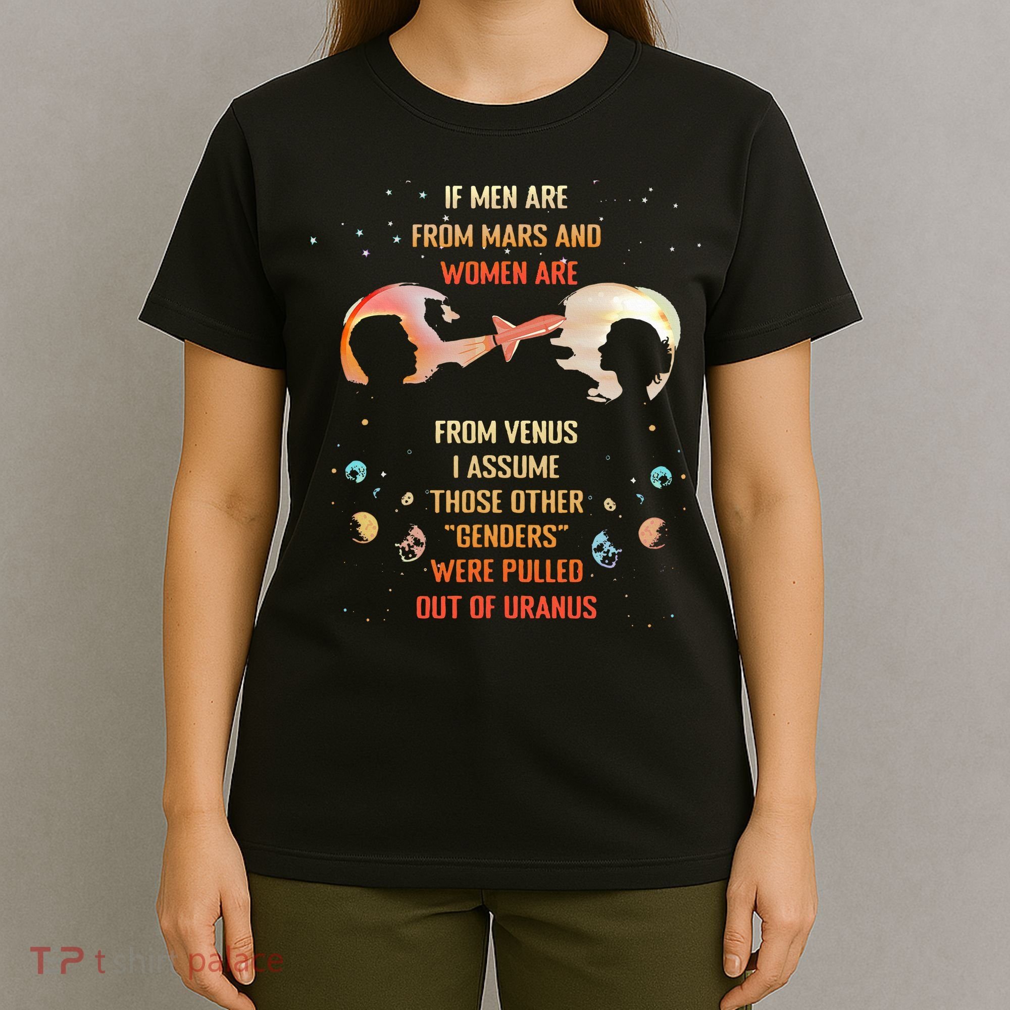 If Are From Mars And Women Are From Venus I Assume Those T-Shirt