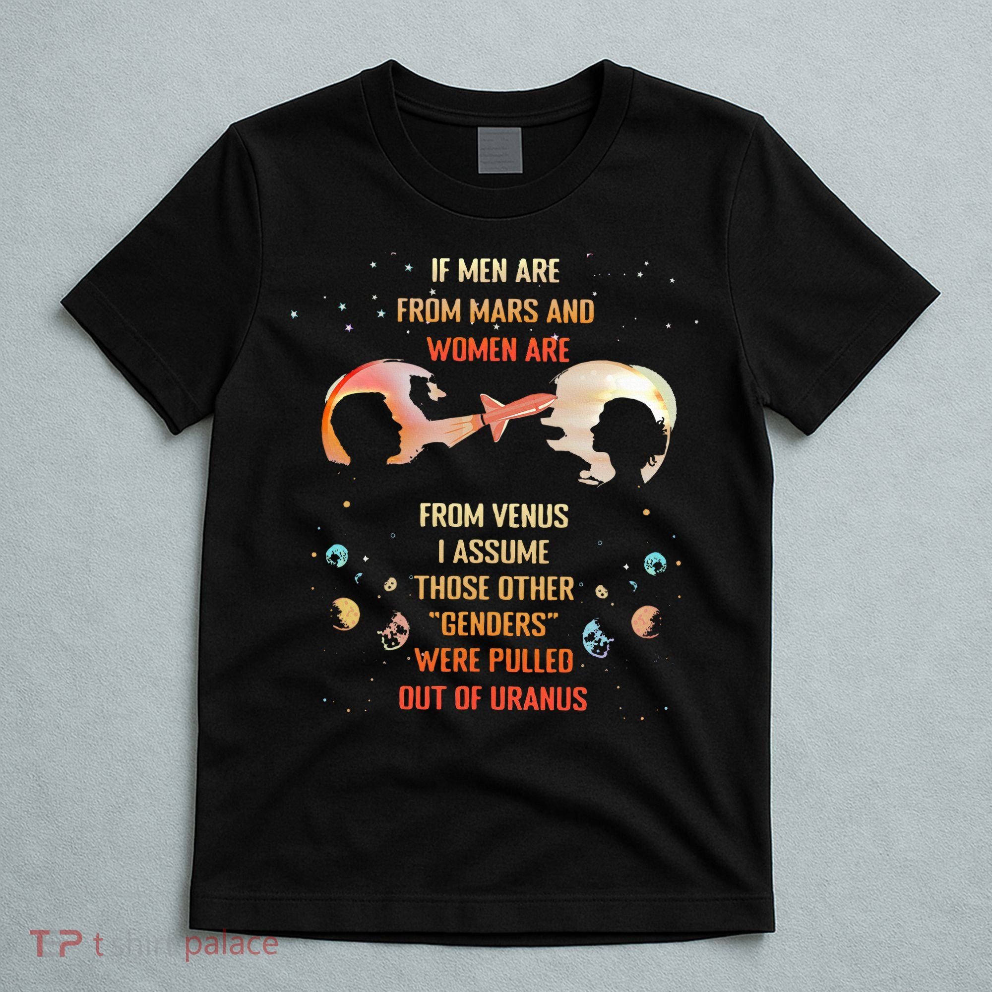 If Are From Mars And Women Are From Venus I Assume Those T-Shirt