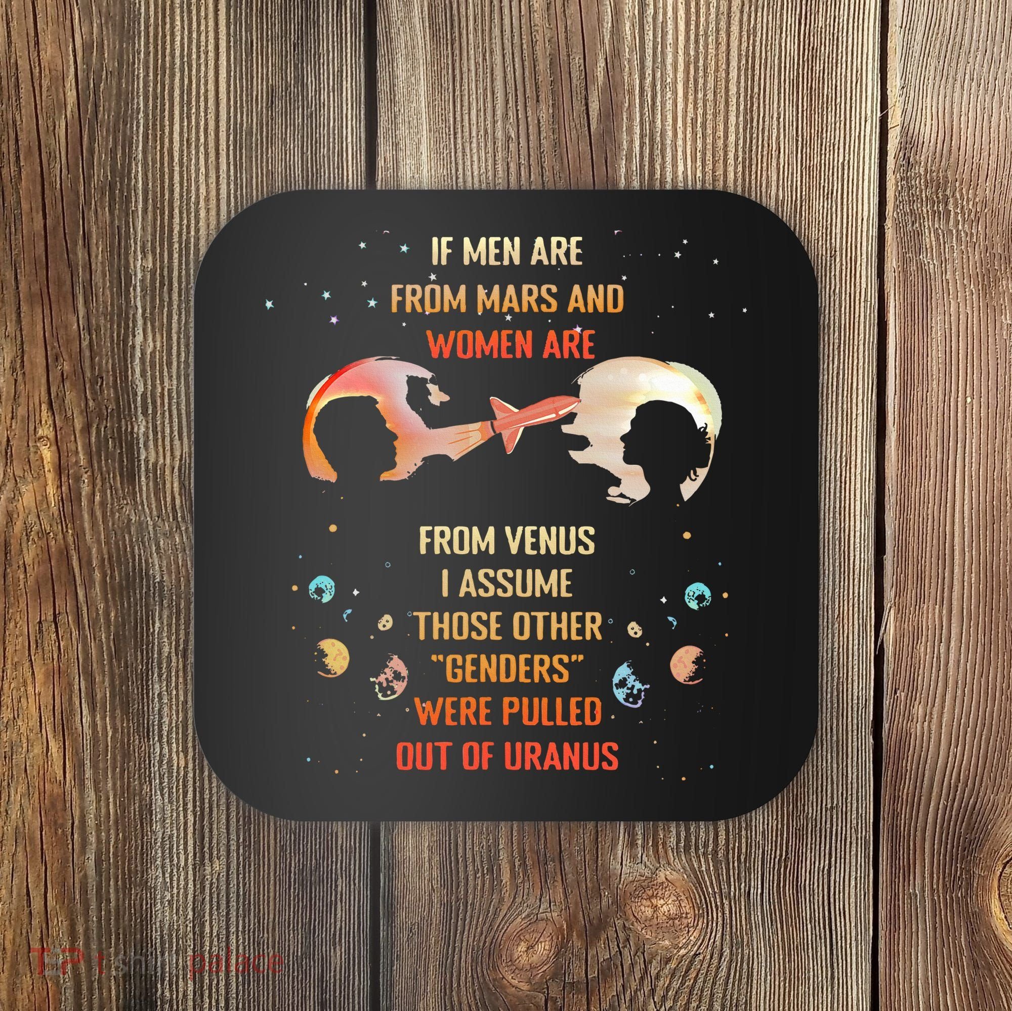 If Are From Mars And Women Are From Venus I Assume Those Coaster