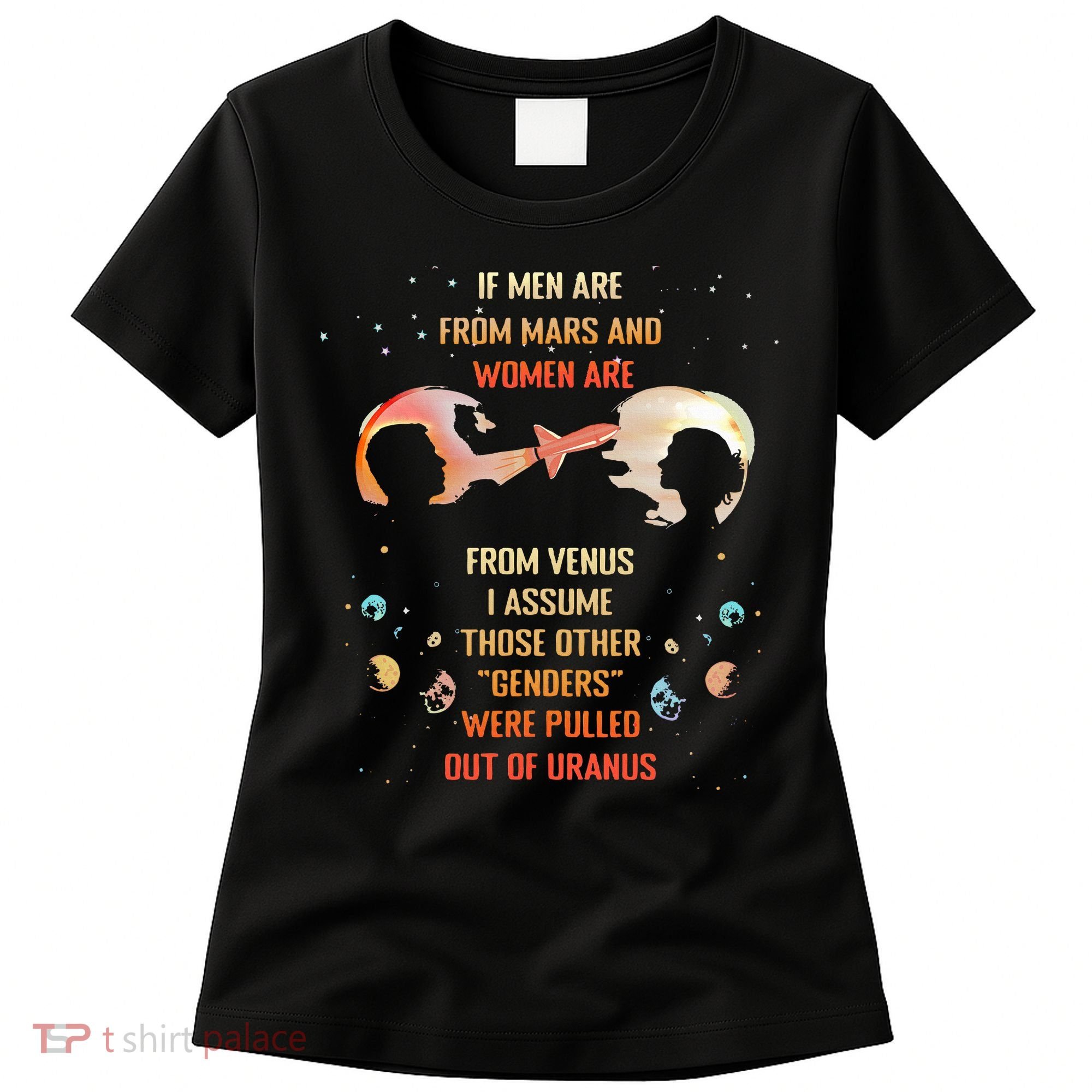 If Are From Mars And Women Are From Venus I Assume Those Women's T-Shirt