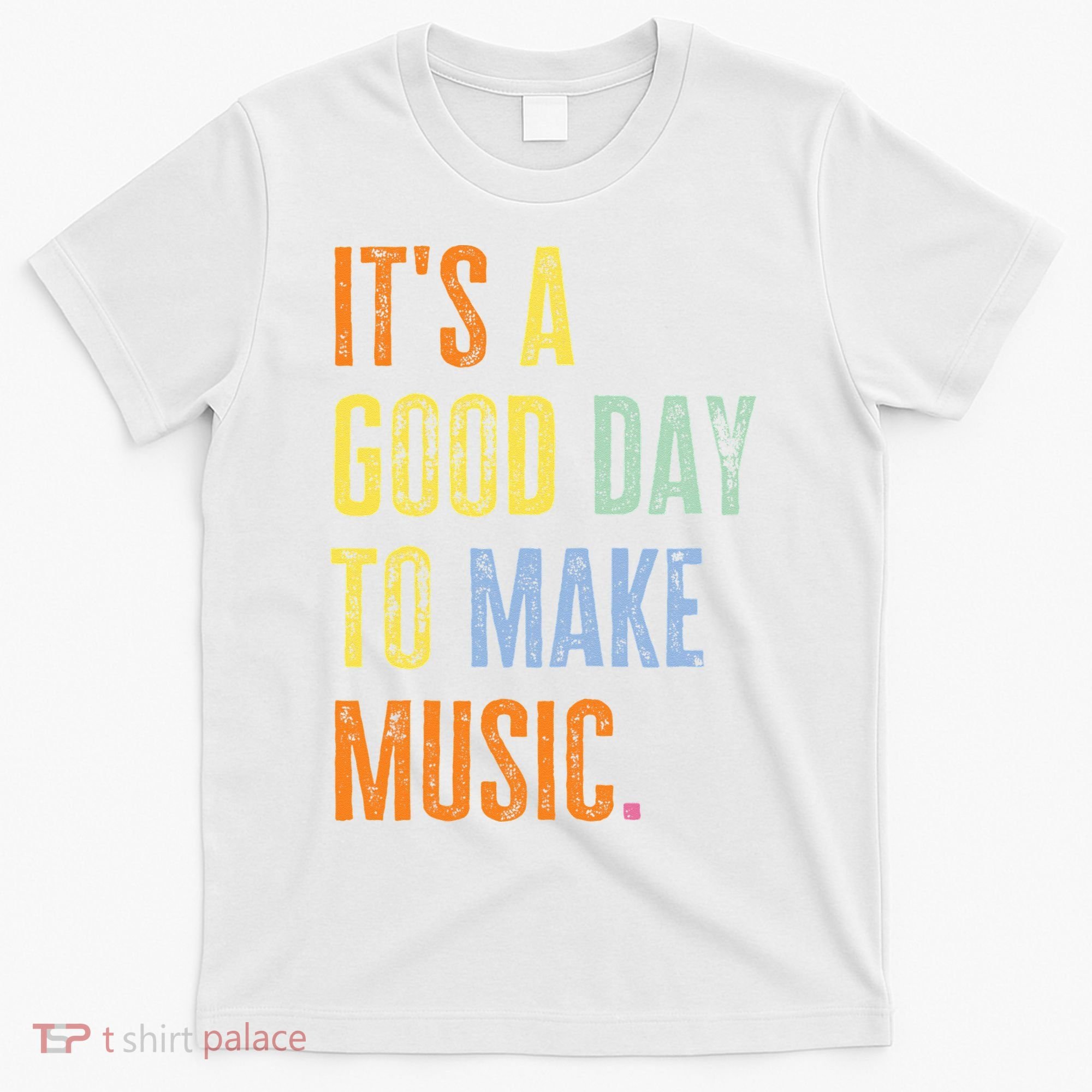 It's A Good Day To Make Music Funny Music Lover Teacher T-Shirt