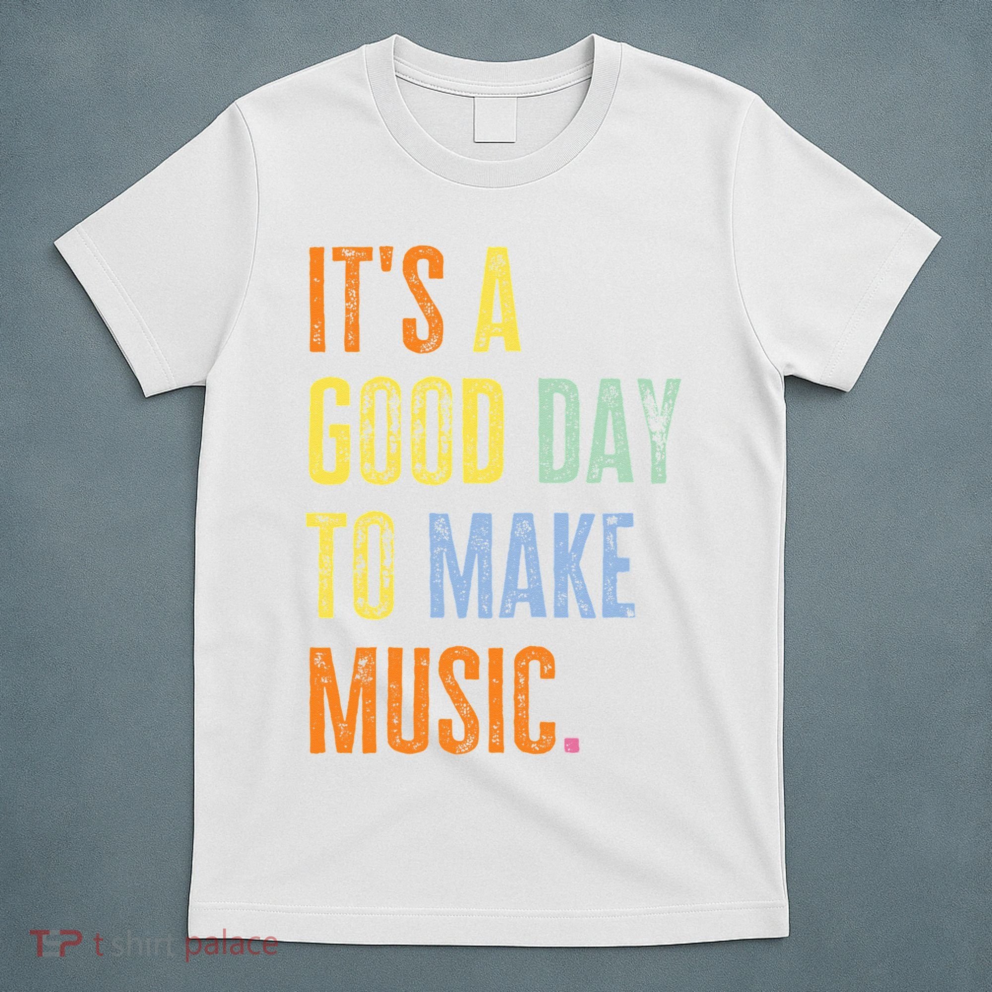 It's A Good Day To Make Music Funny Music Lover Teacher T-Shirt