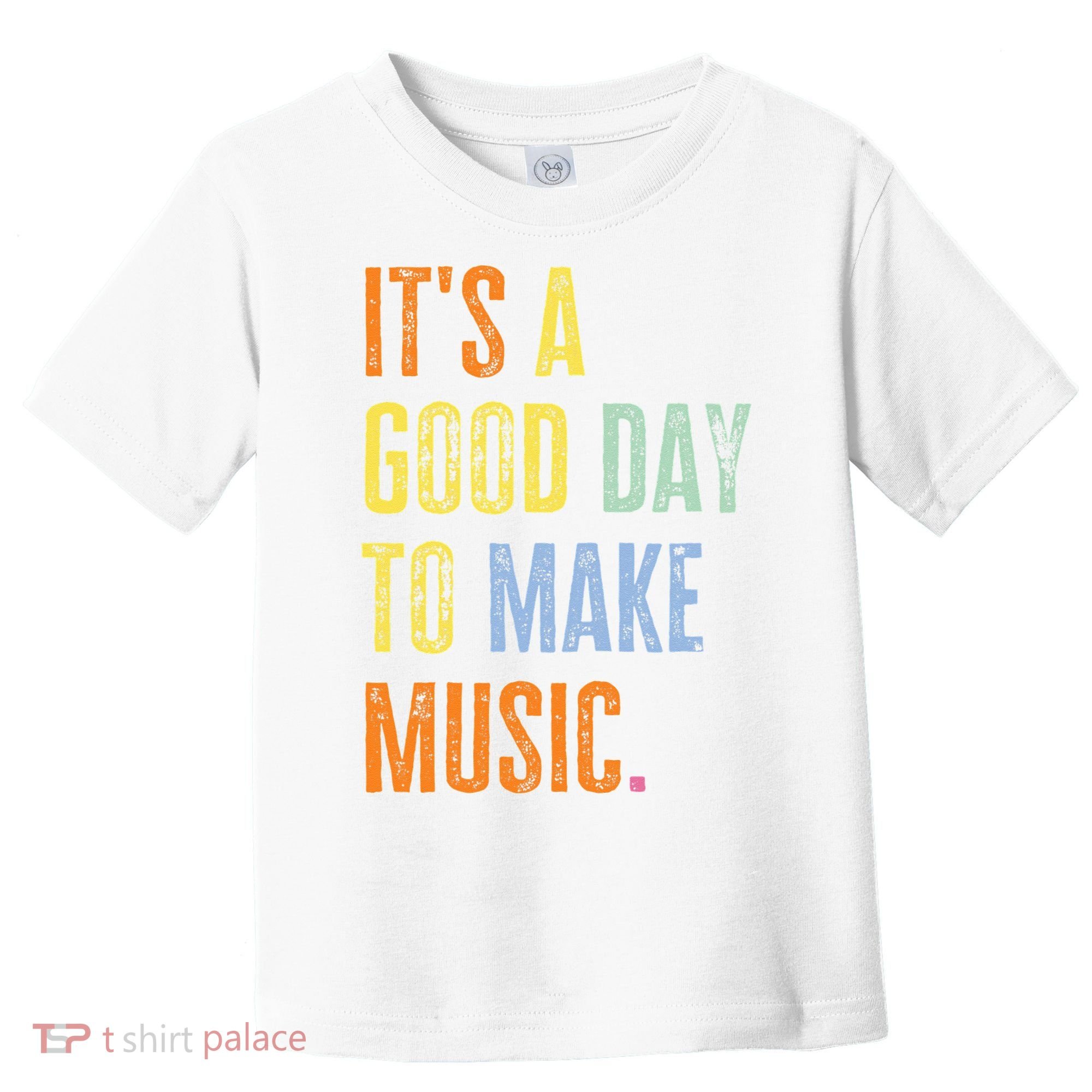 It's A Good Day To Make Music Funny Music Lover Teacher Toddler T-Shirt