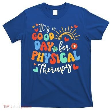 It's A Good Day For Physical Therapy Physical Therapist PT  T-Shirt