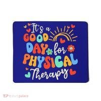 It's A Good Day For Physical Therapy Physical Therapist PT  Mousepad thumb 0