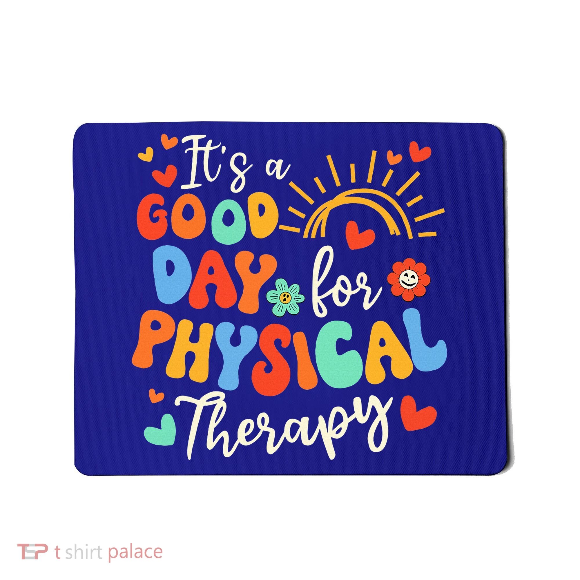It's A Good Day For Physical Therapy Physical Therapist PT  Mousepad