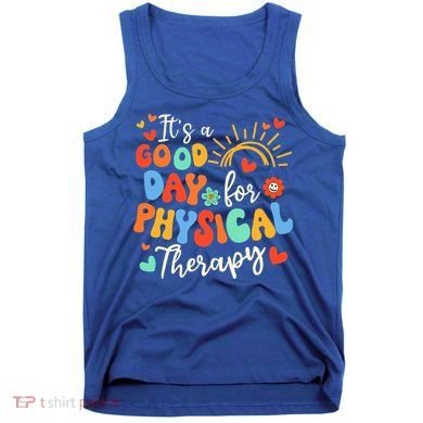 It's A Good Day For Physical Therapy Physical Therapist PT  Tank Top