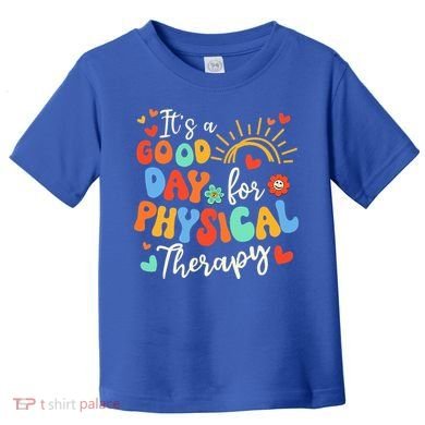 It's A Good Day For Physical Therapy Physical Therapist PT  Toddler T-Shirt
