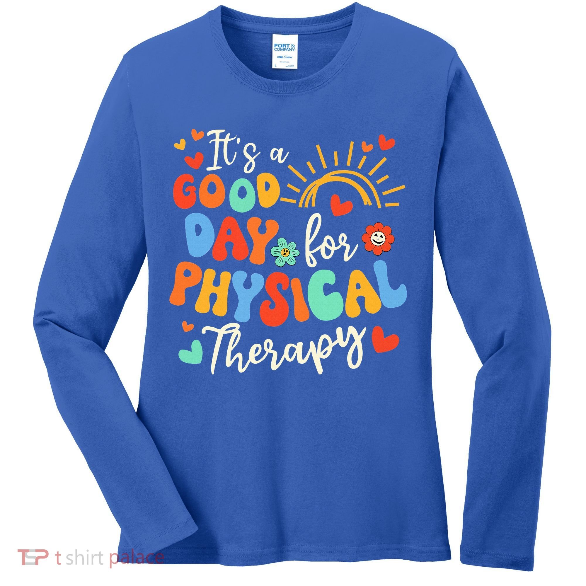 It's A Good Day For Physical Therapy Physical Therapist PT  Women's Long Sleeve Shirt