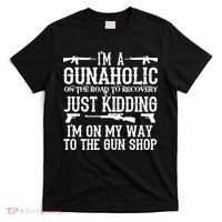 I'm A Gunaholic, Just Kidding, I'm On My Way To The Gun Shop T-Shirt thumb 0