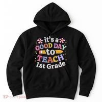 Its A Good Day To Teach 1st Grade First Grade Teacher Hoodie thumb 0
