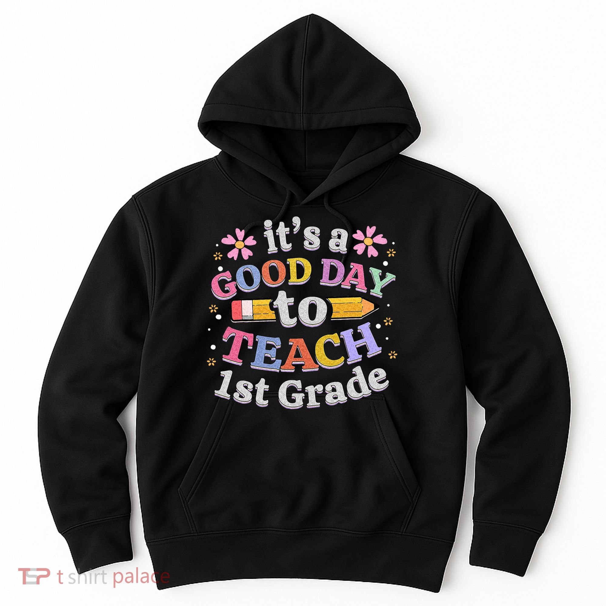 Its A Good Day To Teach 1st Grade First Grade Teacher Hoodie