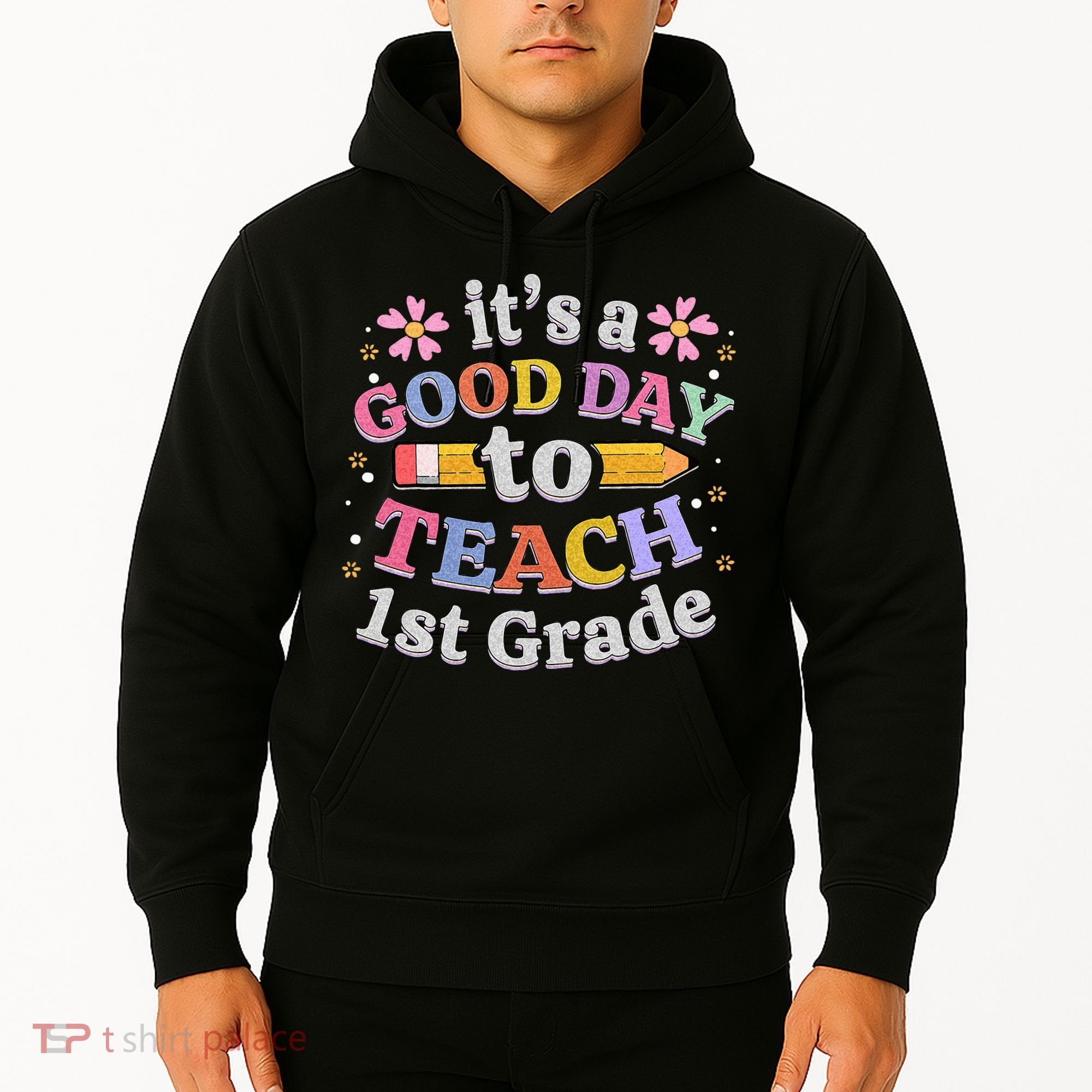 Its A Good Day To Teach 1st Grade First Grade Teacher Hoodie