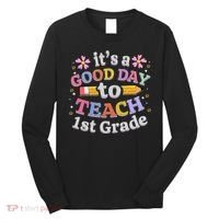 Its A Good Day To Teach 1st Grade First Grade Teacher Long Sleeve Shirt thumb 0