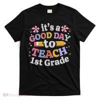 Its A Good Day To Teach 1st Grade First Grade Teacher T-Shirt thumb 0
