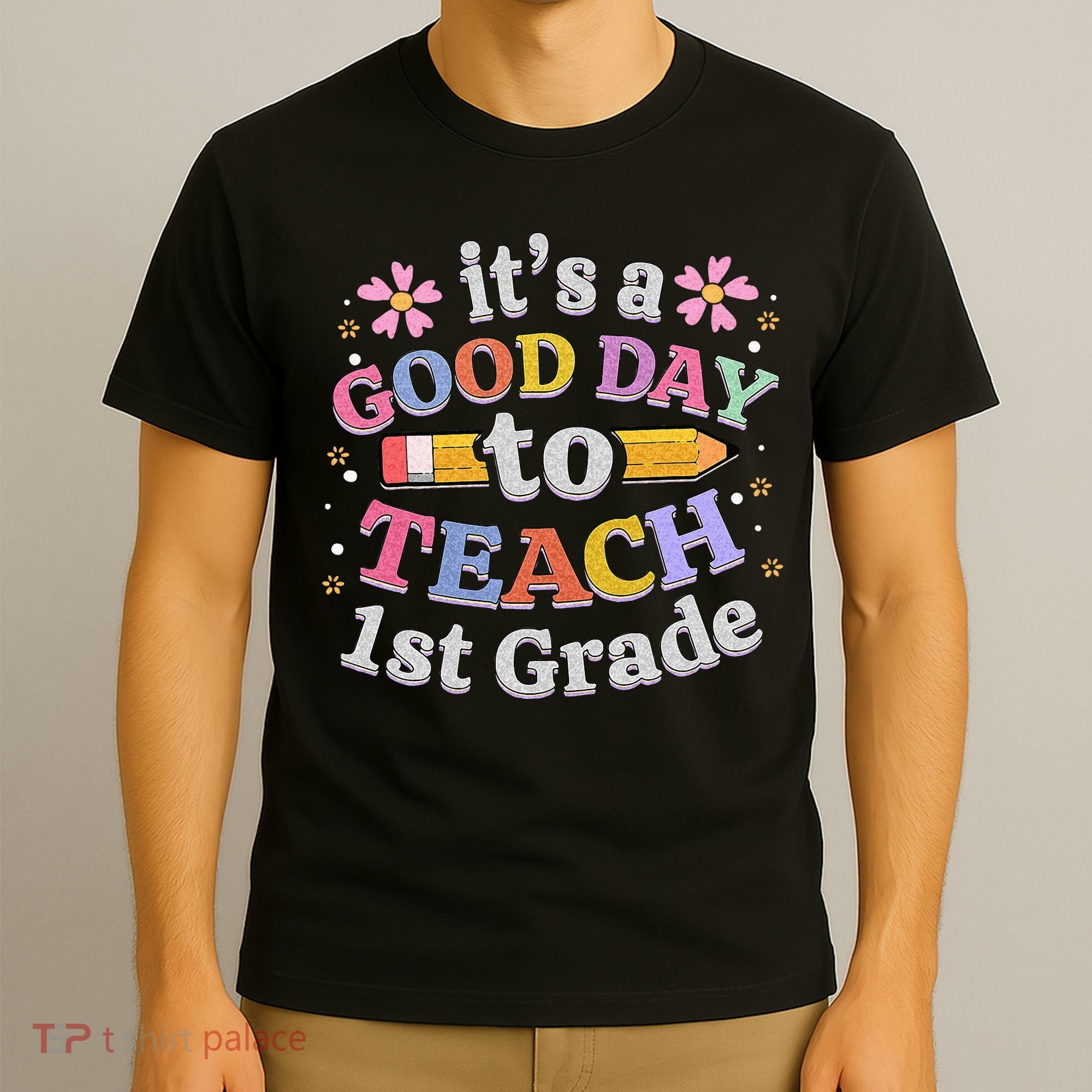 Its A Good Day To Teach 1st Grade First Grade Teacher T-Shirt