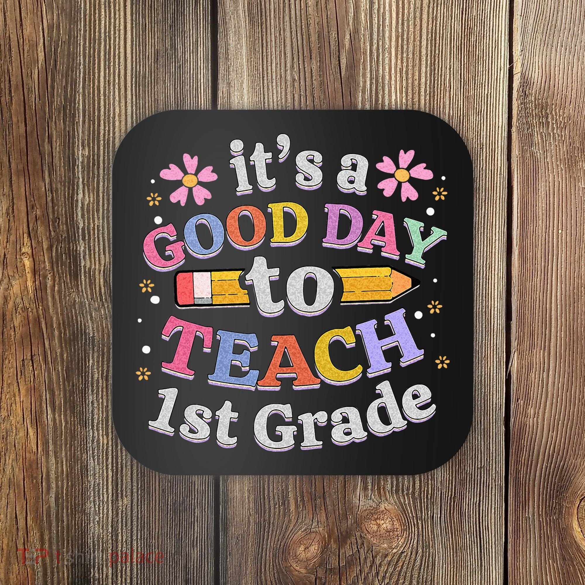 Its A Good Day To Teach 1st Grade First Grade Teacher Coaster