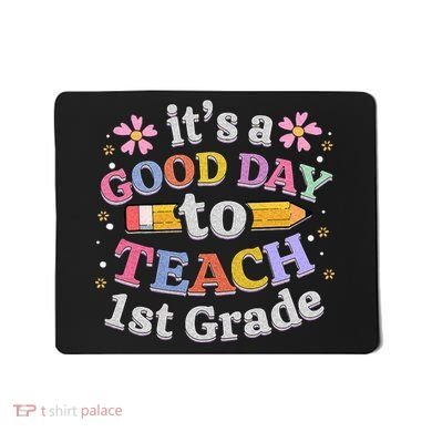 Its A Good Day To Teach 1st Grade First Grade Teacher Mousepad