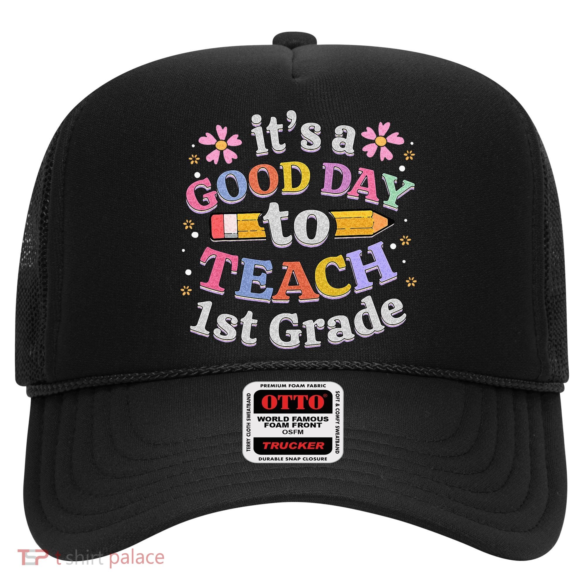 Its A Good Day To Teach 1st Grade First Grade Teacher Hat
