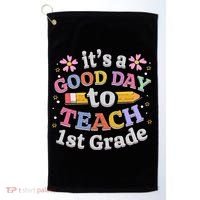 Its A Good Day To Teach 1st Grade First Grade Teacher Golf Towel thumb 0