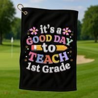 Its A Good Day To Teach 1st Grade First Grade Teacher Golf Towel thumb 1
