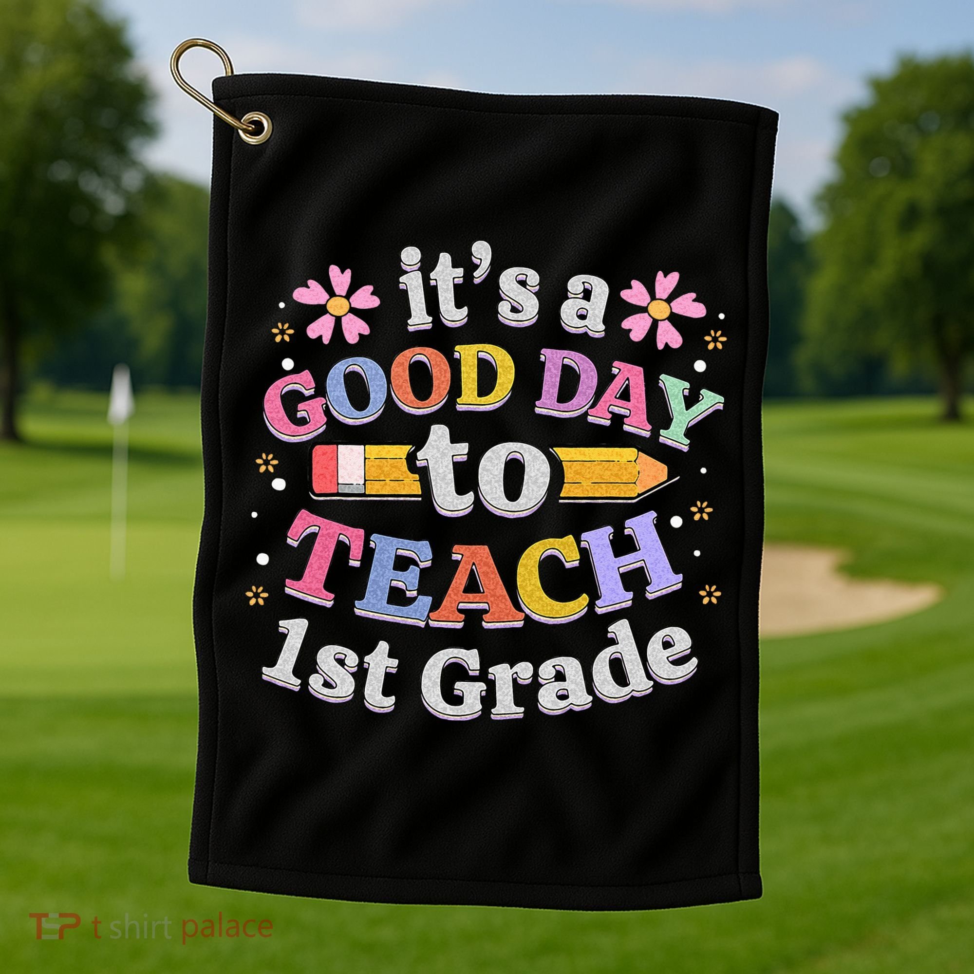 Its A Good Day To Teach 1st Grade First Grade Teacher Golf Towel