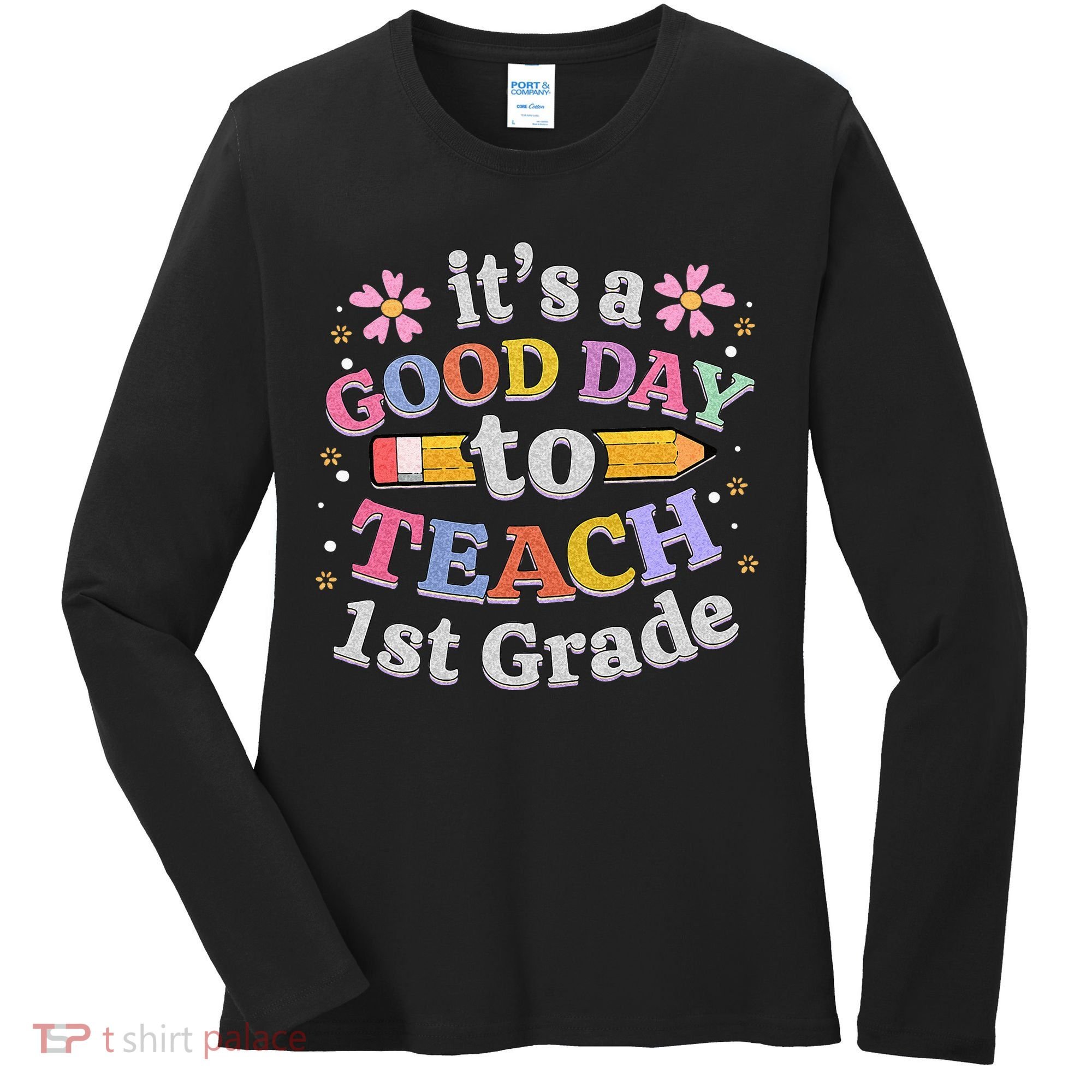 Its A Good Day To Teach 1st Grade First Grade Teacher Women's Long Sleeve Shirt