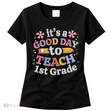 Its A Good Day To Teach 1st Grade First Grade Teacher Women's T-Shirt
