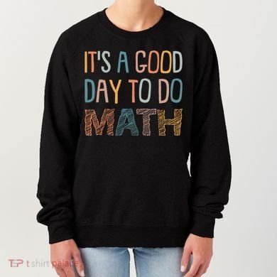 ItS A Good Day To Do Math Funny Back To School Math Teacher Meaningful Gift Women's Sweatshirt
