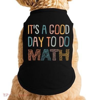 ItS A Good Day To Do Math Funny Back To School Math Teacher Meaningful Gift Doggie Tank