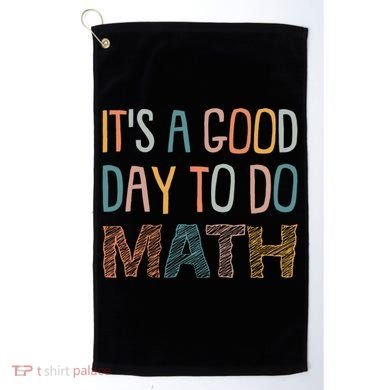 ItS A Good Day To Do Math Funny Back To School Math Teacher Meaningful Gift Golf Towel