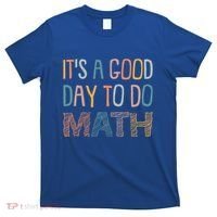 ItS A Good Day To Do Math Funny Back To School Math Teacher Meaningful Gift T-Shirt thumb 0