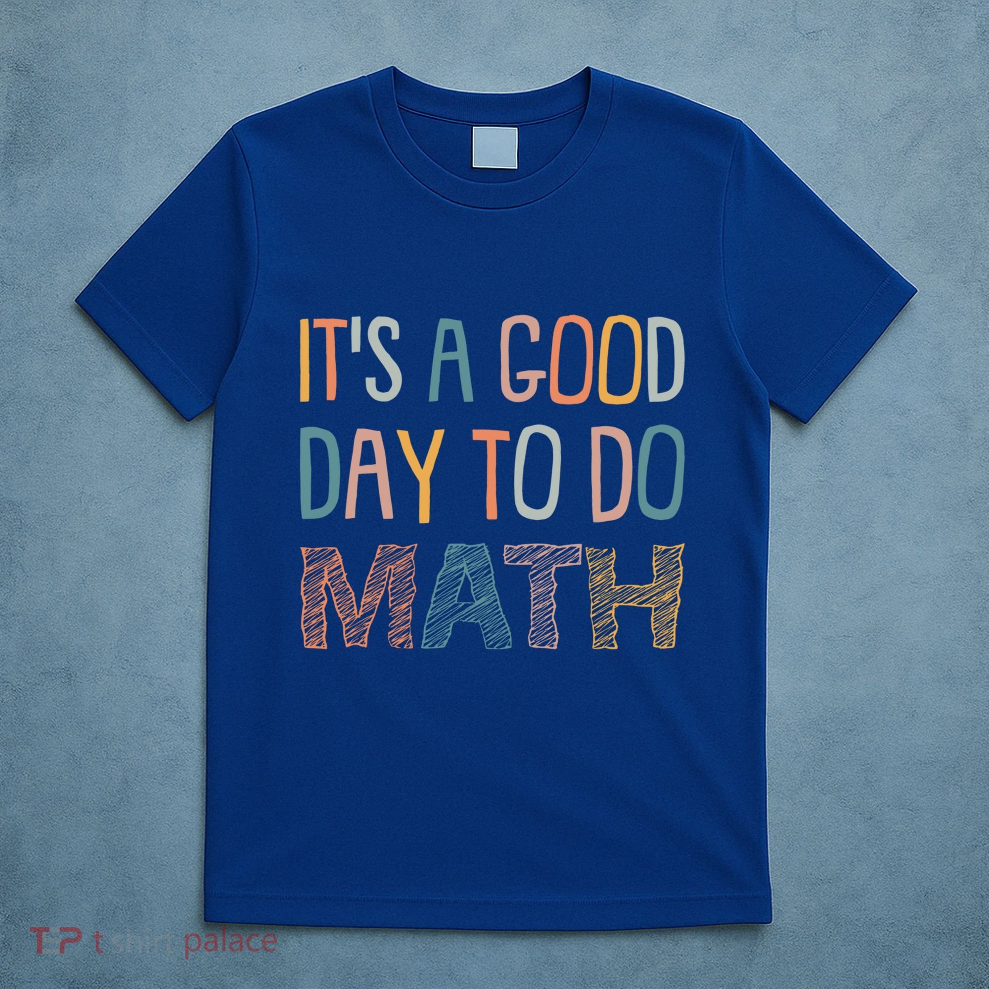 ItS A Good Day To Do Math Funny Back To School Math Teacher Meaningful Gift T-Shirt