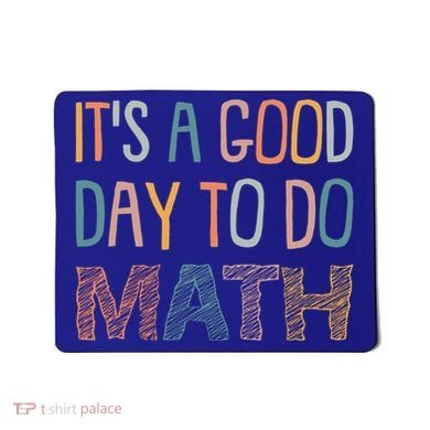 ItS A Good Day To Do Math Funny Back To School Math Teacher Meaningful Gift Mousepad