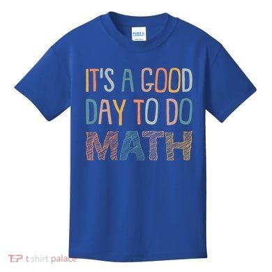 ItS A Good Day To Do Math Funny Back To School Math Teacher Meaningful Gift Kids T-Shirt