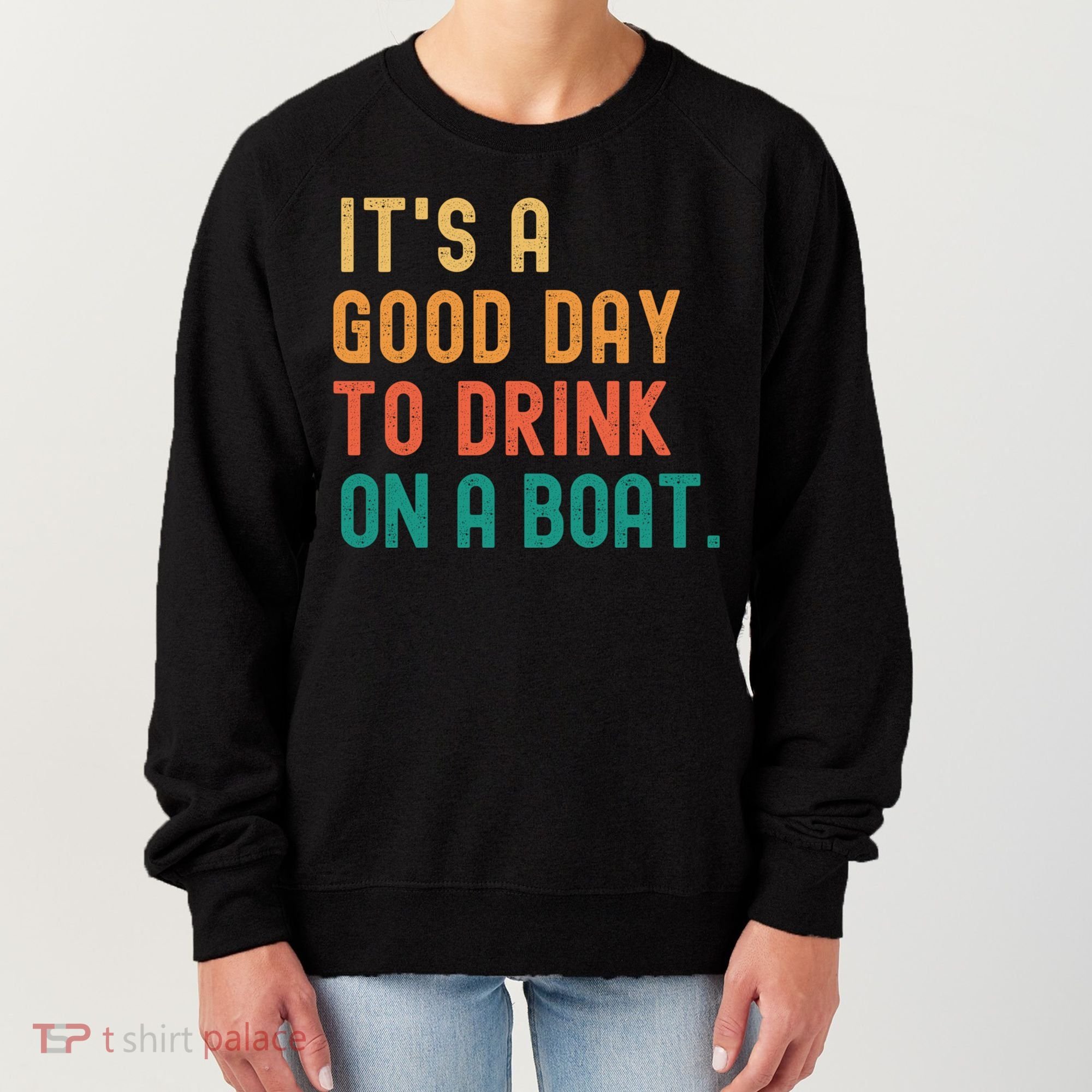 It's A Good Day To Drink On A Boat Women's Sweatshirt