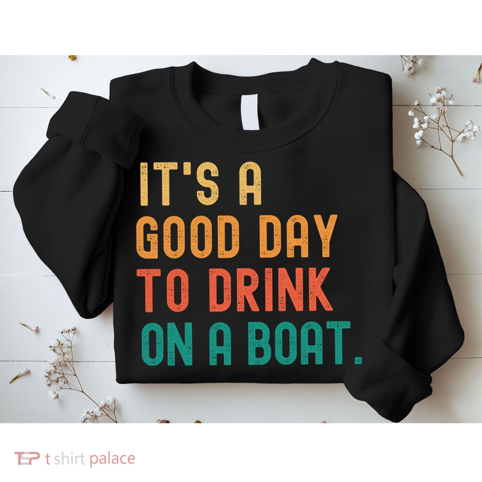 It's A Good Day To Drink On A Boat Sweatshirt