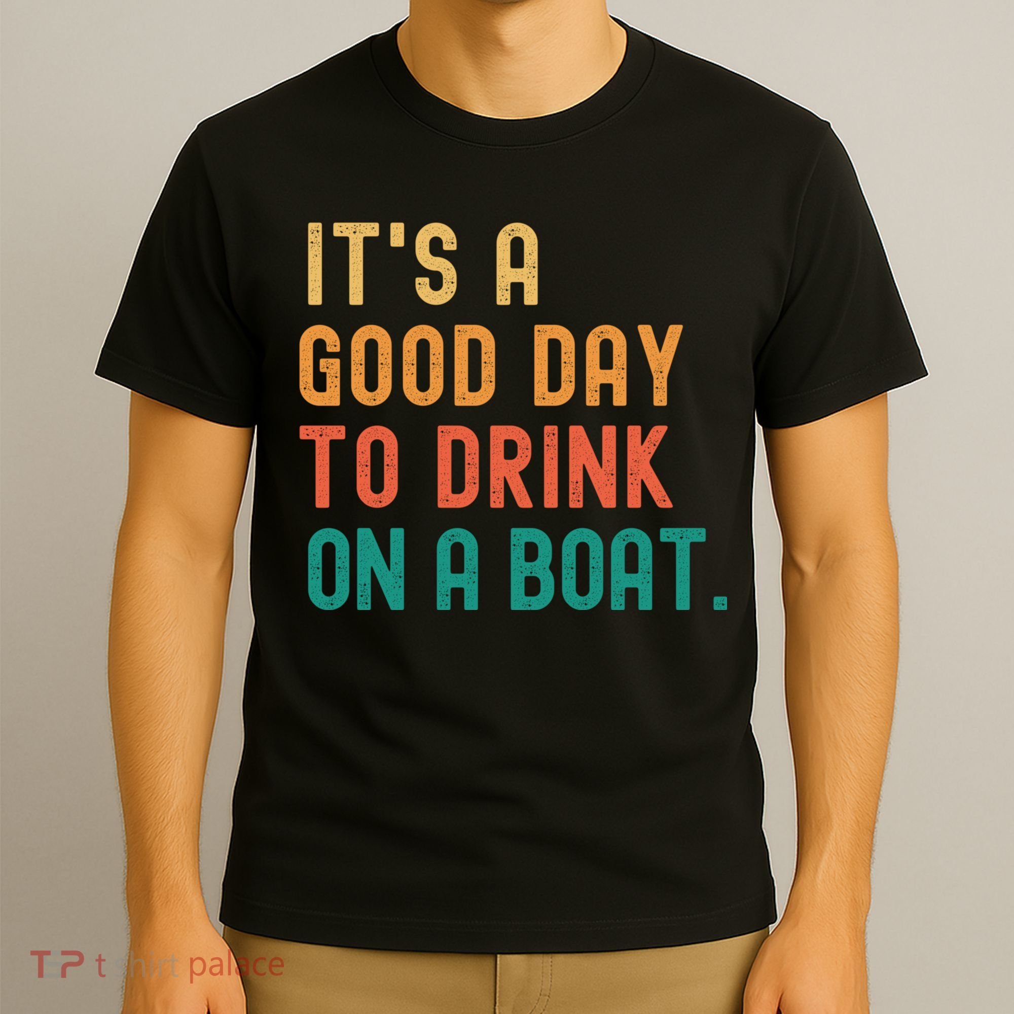 It's A Good Day To Drink On A Boat T-Shirt