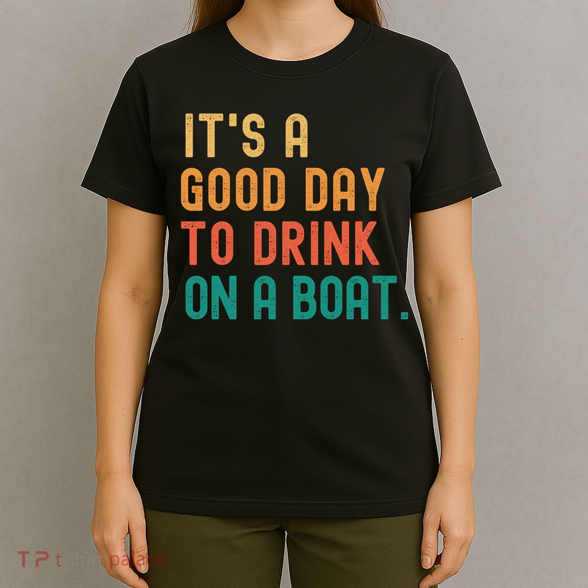 It's A Good Day To Drink On A Boat T-Shirt