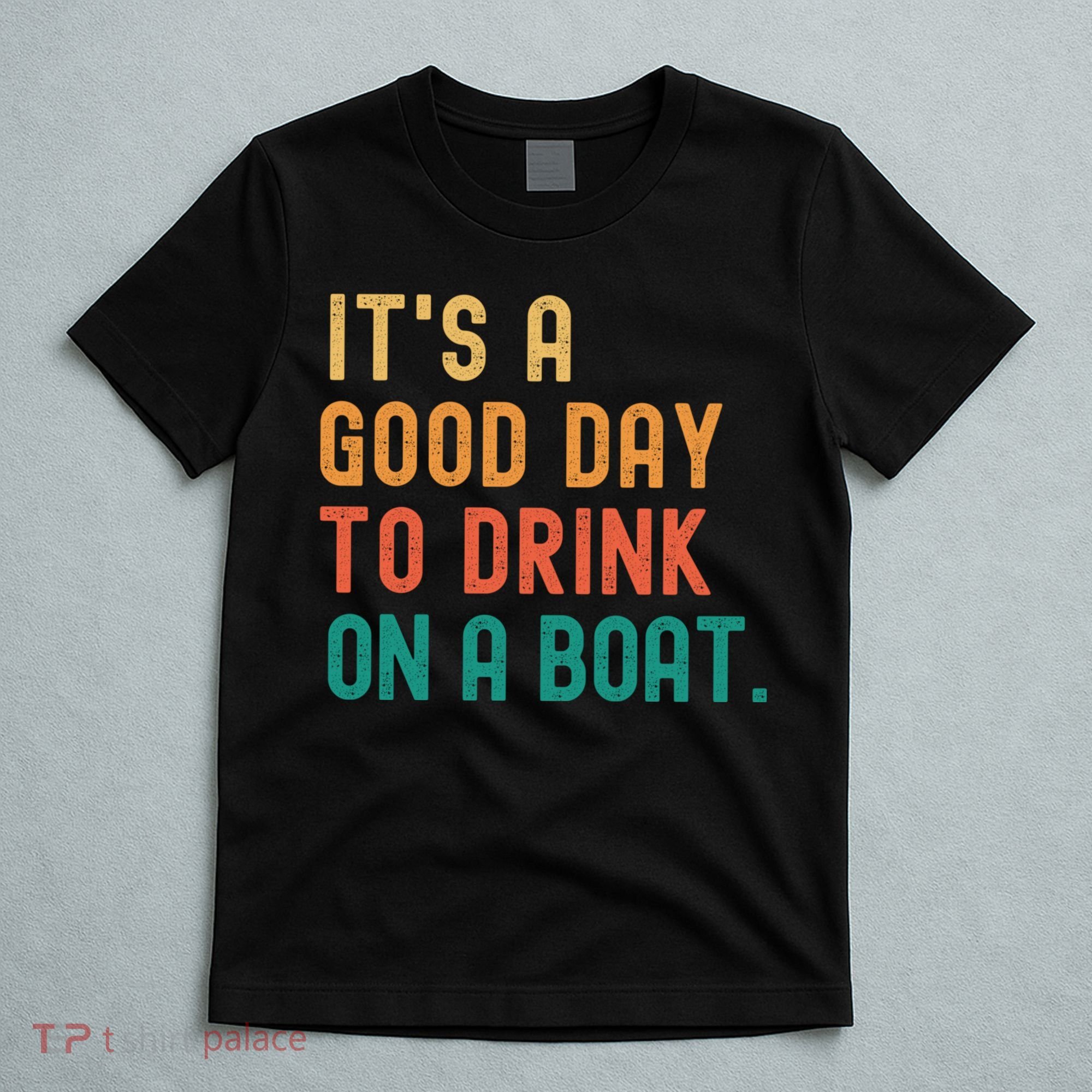 It's A Good Day To Drink On A Boat T-Shirt