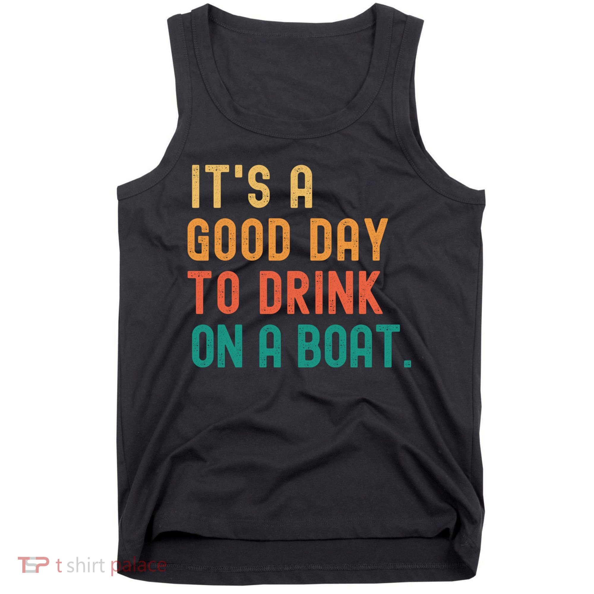 It's A Good Day To Drink On A Boat Tank Top