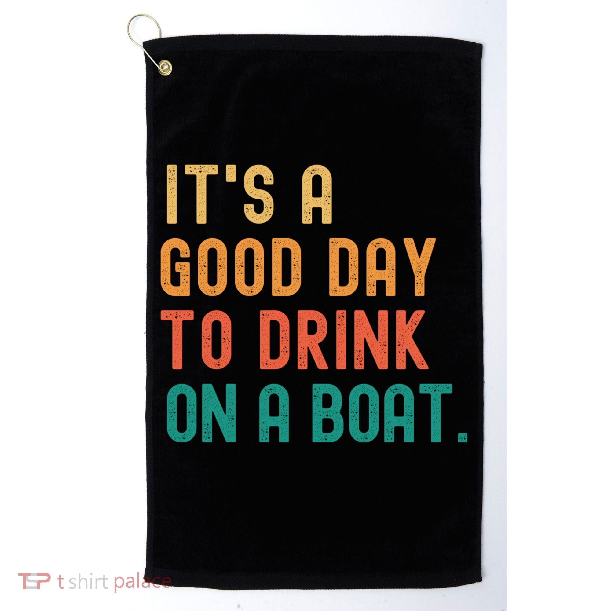 It's A Good Day To Drink On A Boat Golf Towel