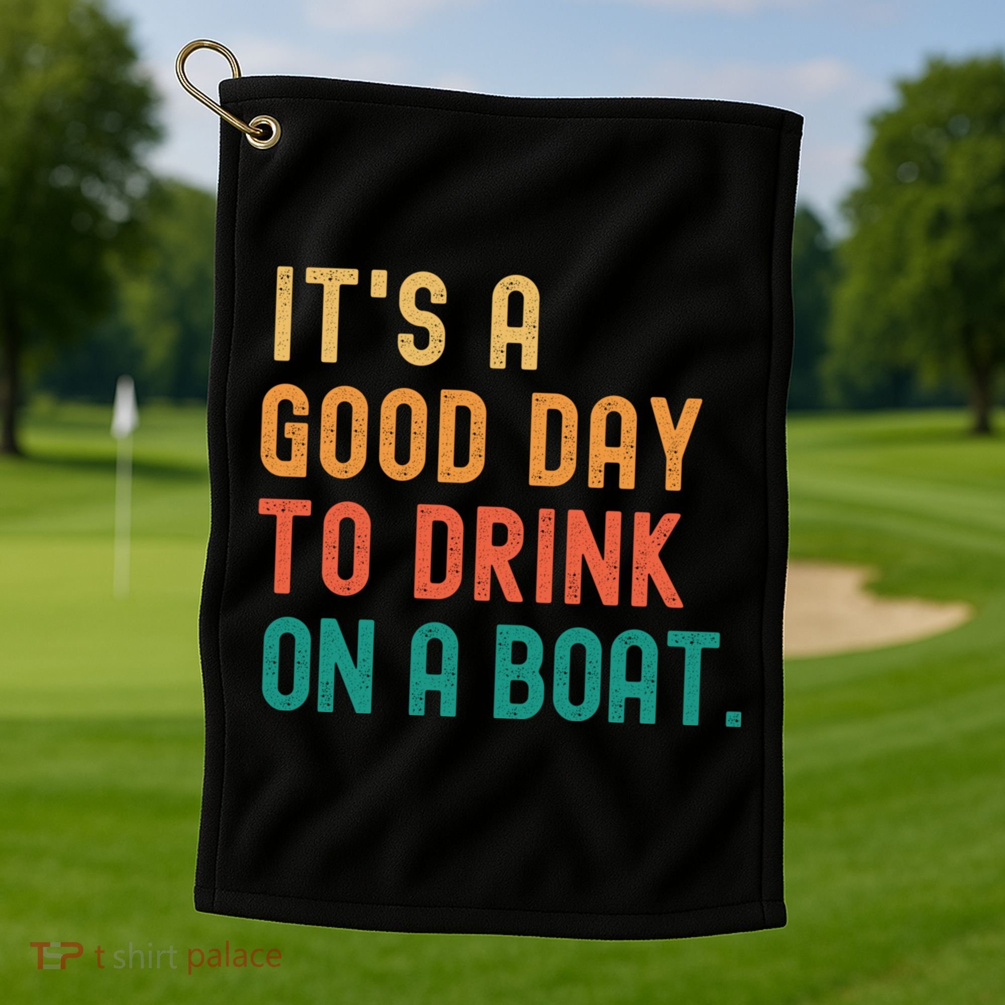 It's A Good Day To Drink On A Boat Golf Towel