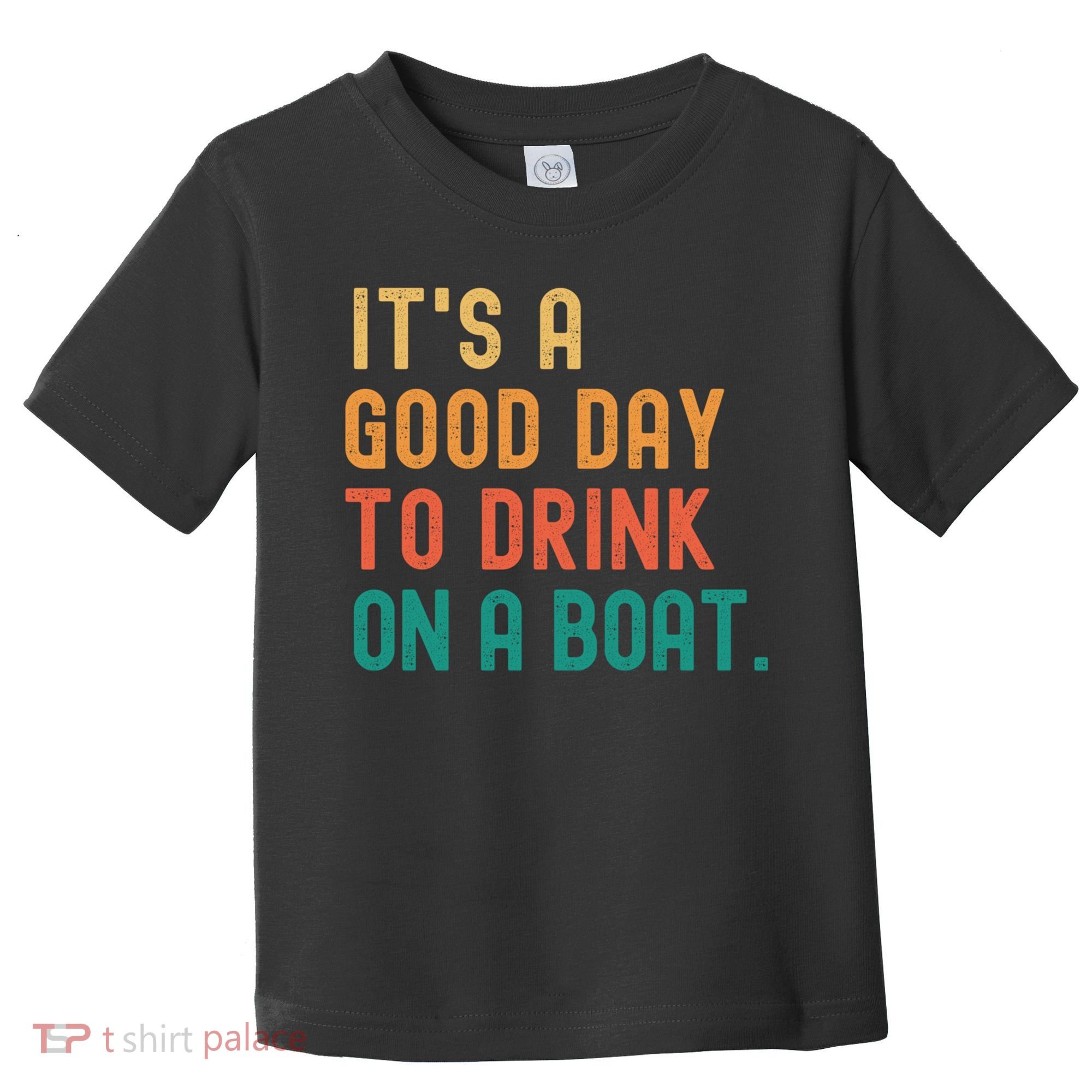 It's A Good Day To Drink On A Boat Toddler T-Shirt