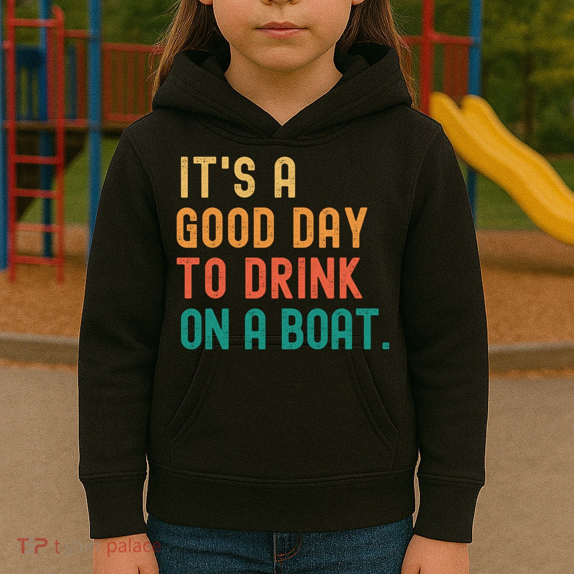 It's A Good Day To Drink On A Boat Kids Hoodie